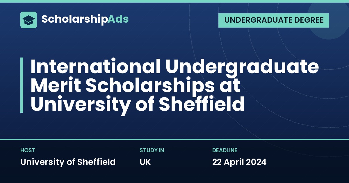 International Undergraduate Merit Scholarships at University of Sheffield, UK